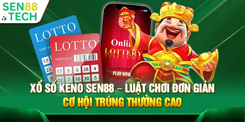 Xổ số Keno Sen88 – Luật chơi đơn giản cơ hội trúng thưởng cao