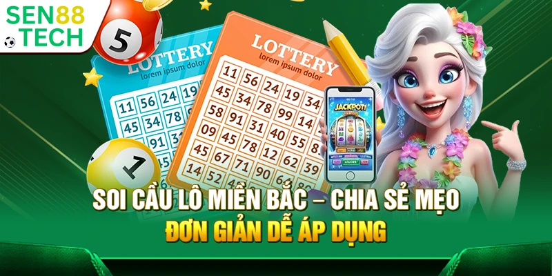 Soi cầu lô miền Bắc – Chia sẻ mẹo đơn giản dễ áp dụng