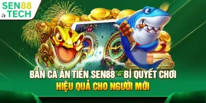 Bắn cá ăn tiền Sen88 – Bí quyết chơi hiệu quả cho người mới