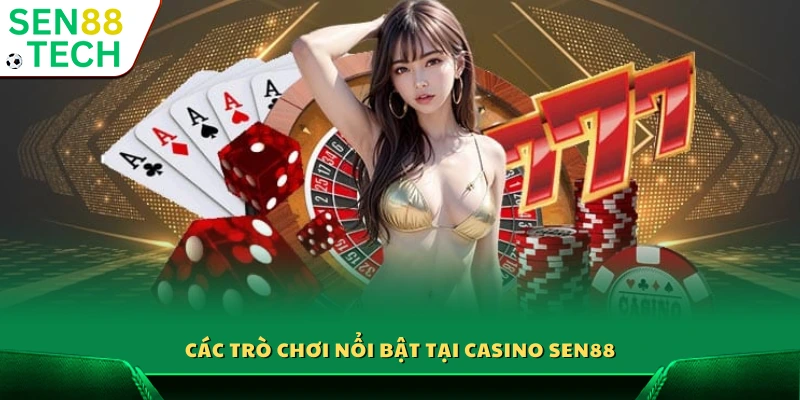 Danh mục game tiêu biểu ở Casino Sen88