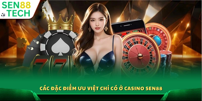 Điểm mạnh nổi bật riêng của Casino Sen88