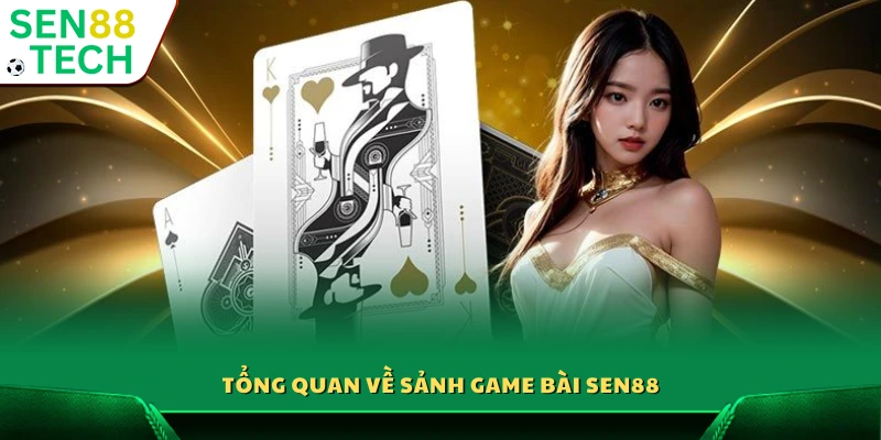 Giới thiệu sảnh game bài trực tuyến Sen 88