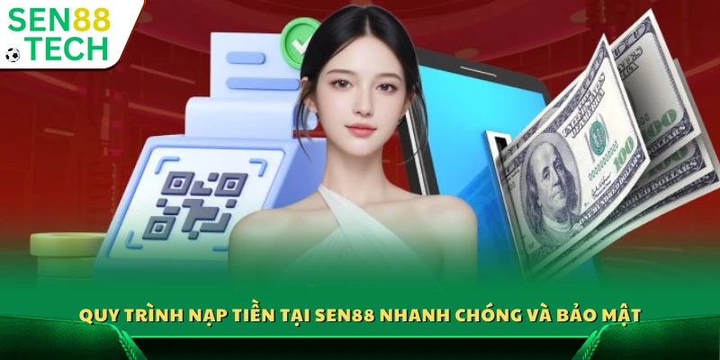 Quy trình nạp tiền Sen88 nhanh chóng và bảo mật