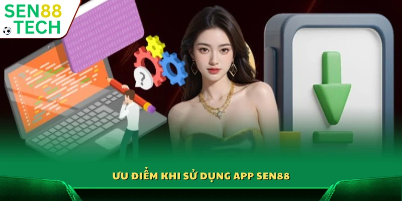Những lợi ích nổi bật khi tải app Sen88
