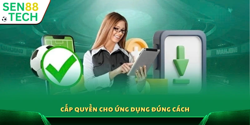 Hướng dẫn cho phép quyền ứng dụng Sen 88 phù hợp