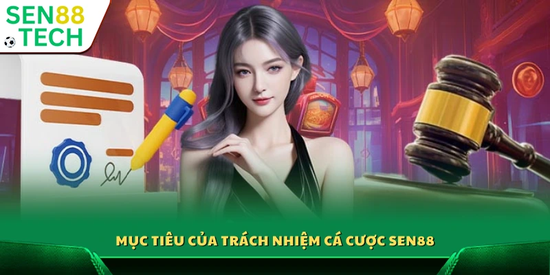 Mục đích chính sách trách nhiệm cá cược Sen88 