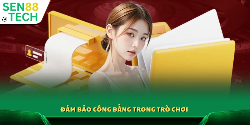 Minh bạch và công bằng là nguyên tắc tại Sen88